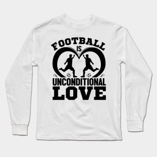 Football is unconditional love Long Sleeve T-Shirt